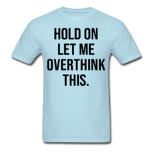 Load image into Gallery viewer, Hold On Let Me Overthink This - E.G. Supplies 
