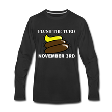 Load image into Gallery viewer, Flush The Turd November 3rd Premium Long Sleeve T-Shirt - black
