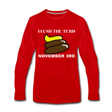 Load image into Gallery viewer, Flush The Turd November 3rd Premium Long Sleeve T-Shirt - red

