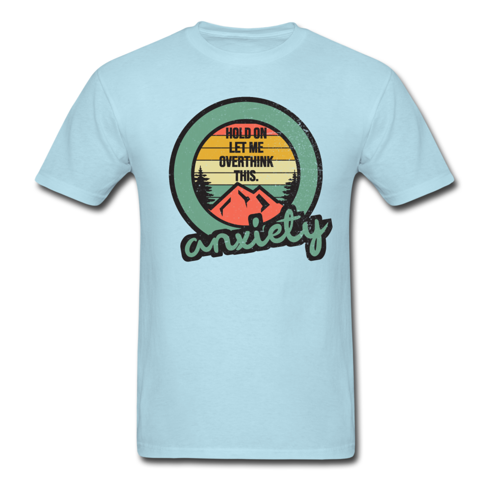 Hold On Let Me Overthink This Unisex Classic T-Shirt - powder blue