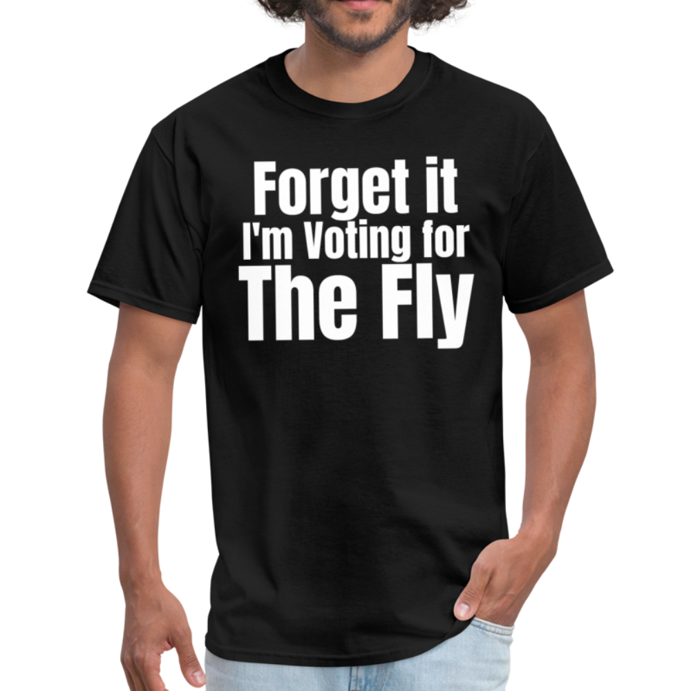 Forget it I'm Voting For The Fly unisex T-Shirt - black