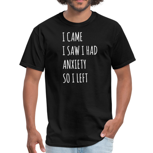 I Came I Saw I Had Anxiety So I Left Unisex Classic T-Shirt - black