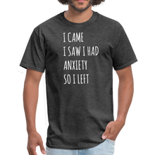 Load image into Gallery viewer, I Came I Saw I Had Anxiety So I Left Unisex Classic T-Shirt - heather black
