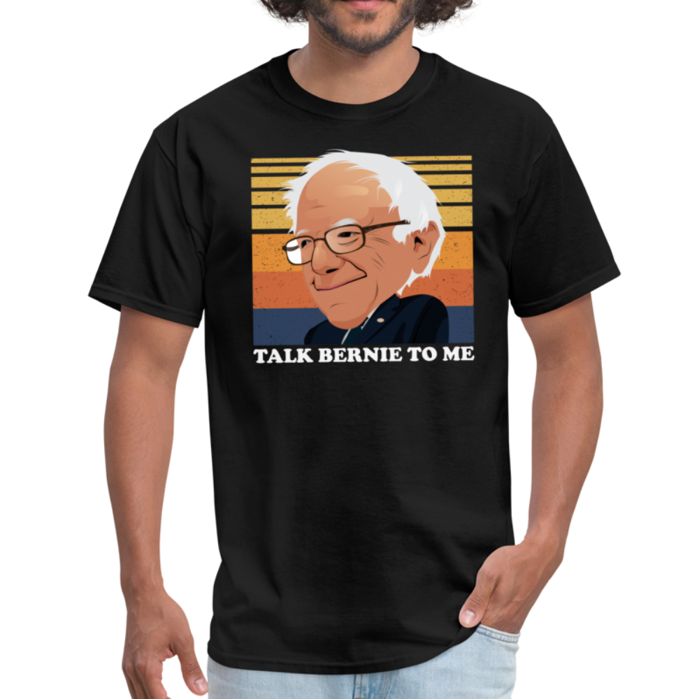 Talk Bernie To Me, Pro Bernie Sanders Unisex Classic T-Shirt - black