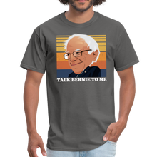 Load image into Gallery viewer, Talk Bernie To Me, Pro Bernie Sanders Unisex Classic T-Shirt - charcoal
