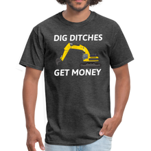Load image into Gallery viewer, Dig Ditches Get Money, Heavy Equipment Operator Unisex T-Shirt - heather black
