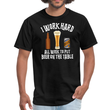 Load image into Gallery viewer, I Work Hard All Week To Put Beer On The Table Unisex Classic T-Shirt - black
