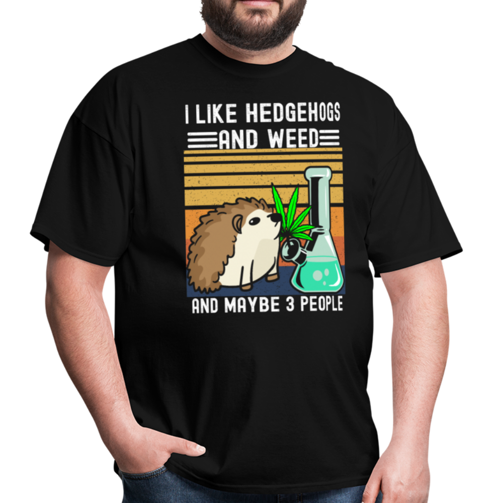 I Like Hedgehogs and Weed and Maybe 3 People Unisex Classic T-Shirt - black