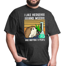 Load image into Gallery viewer, I Like Hedgehogs and Weed and Maybe 3 People Unisex Classic T-Shirt - heather black
