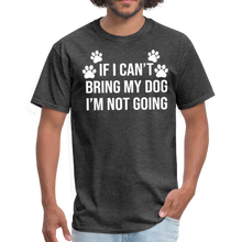 Load image into Gallery viewer, If I Can&#39;t Bring My Dog I&#39;m Not Going Unisex Classic T-Shirt - heather black

