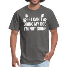 Load image into Gallery viewer, If I Can&#39;t Bring My Dog I&#39;m Not Going Unisex Classic T-Shirt - charcoal
