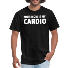 Load image into Gallery viewer, Your Mom Is My Cardio Sarcastic Unisex T-Shirt - black
