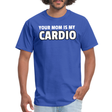Load image into Gallery viewer, Your Mom Is My Cardio Sarcastic Unisex T-Shirt - royal blue
