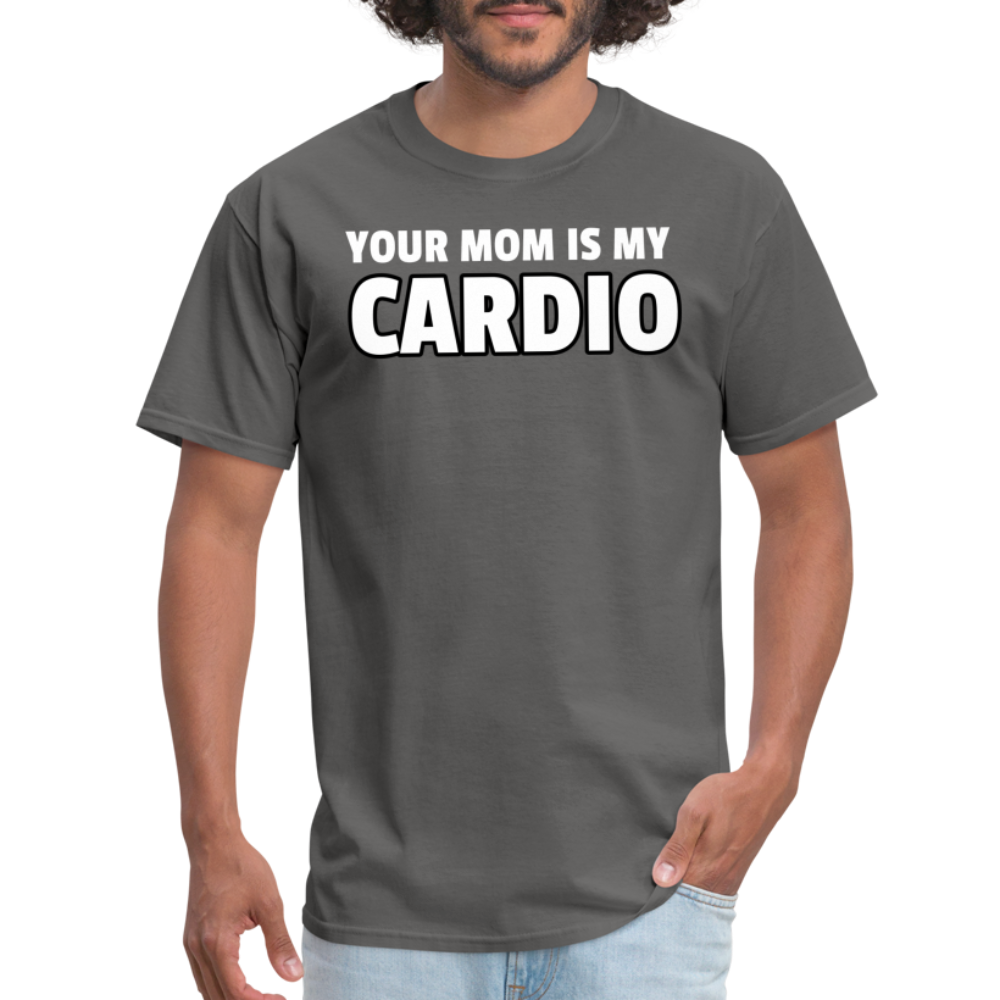 Your Mom Is My Cardio Sarcastic Unisex T-Shirt - charcoal