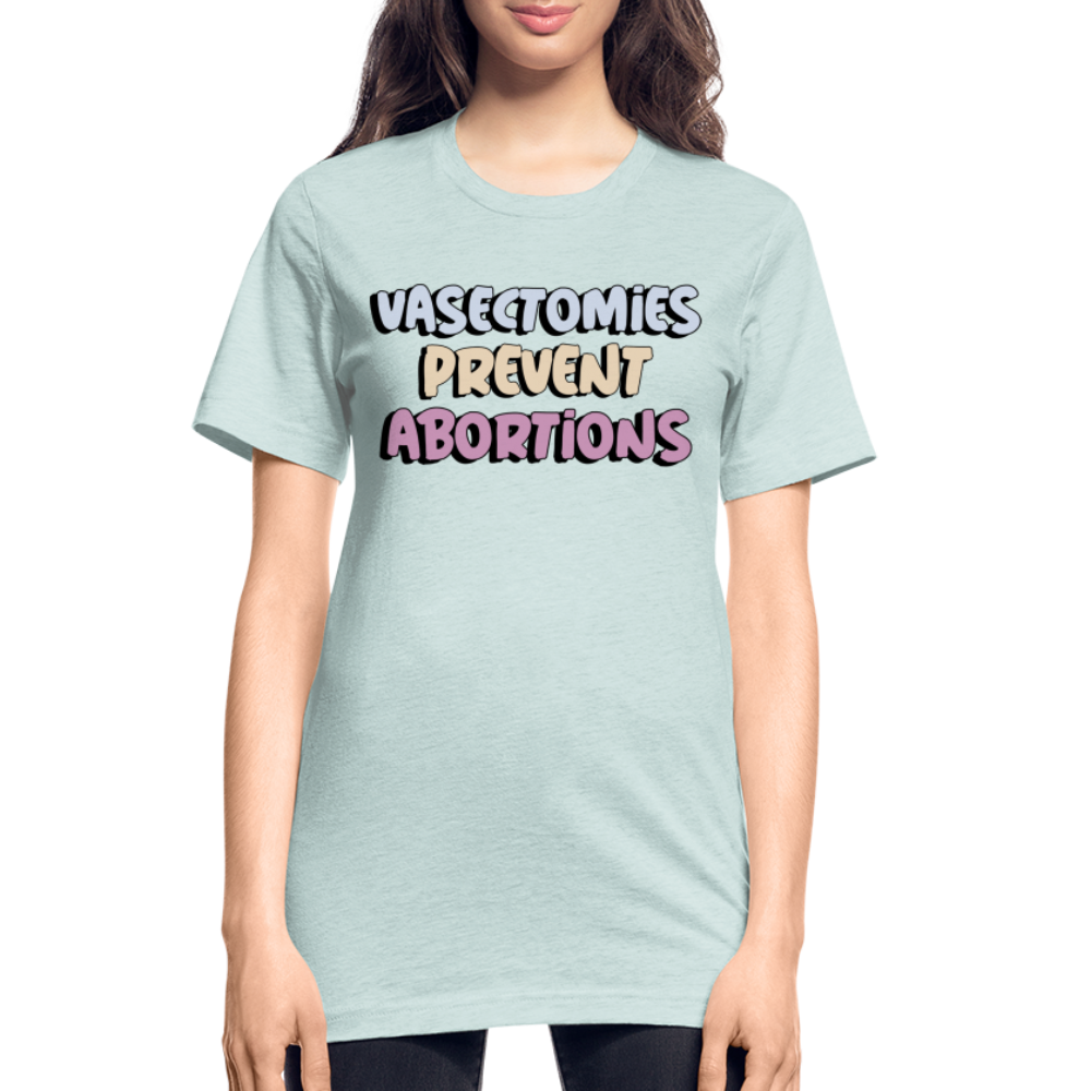 Vasectomies Prevent Abortion Pro Choice Women's Rights Unisex Heather Prism T-Shirt - heather prism ice blue