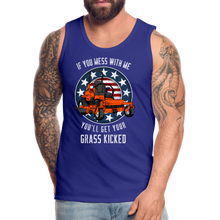 Load image into Gallery viewer, If You Mess With Me You&#39;ll Get Your Grass Kicked Men’s Premium Tank - royal blue
