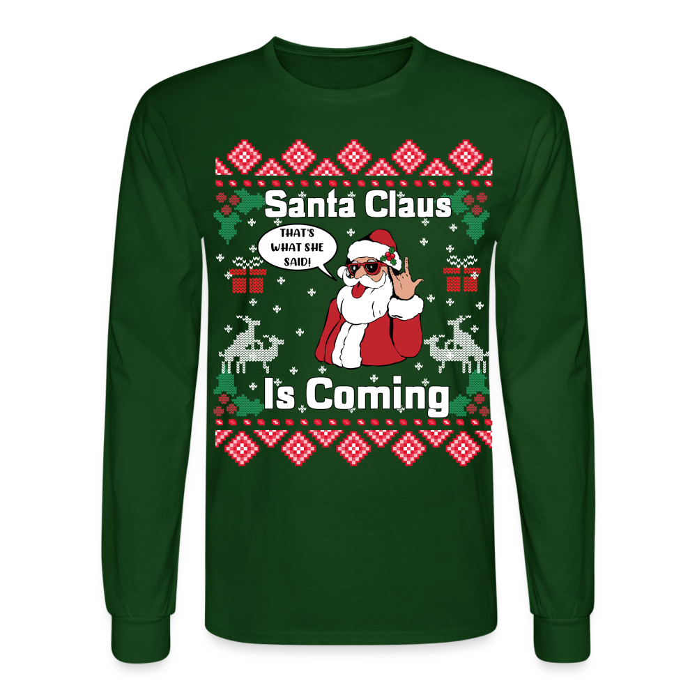 Santa Claus Is Coming That What She Said Ugly Christmas Men's Long Sleeve T-Shirt - forest green