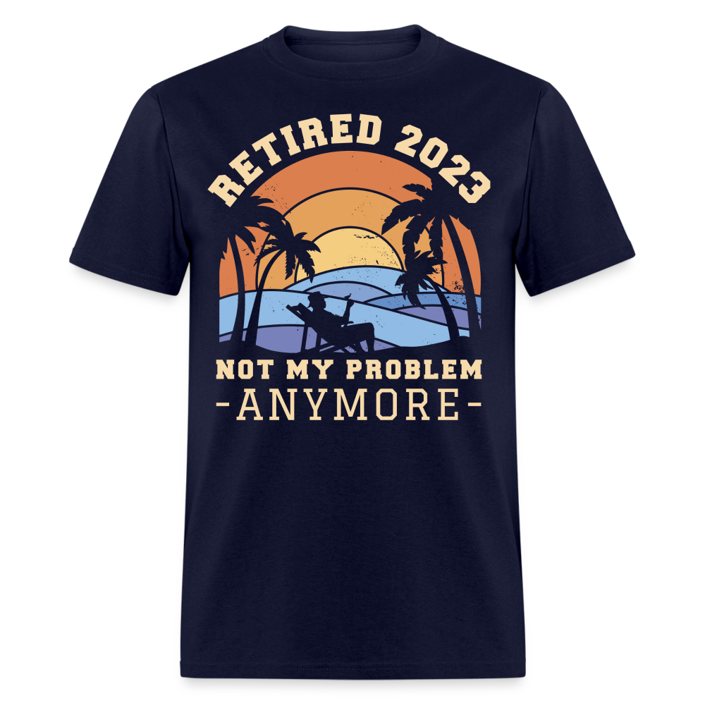 Not My Problem Anymore Retired 2023 Beach Retirement  Unisex Classic T-Shirt - navy