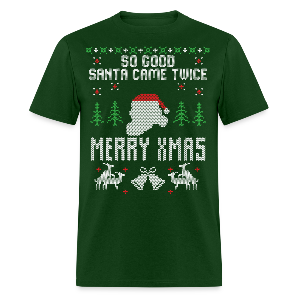 Funny So Good Santa Came Twice Ugly Christmas Unisex Classic T-Shirt - forest green