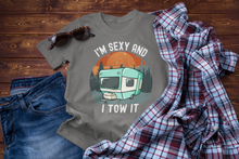 Load image into Gallery viewer, I&#39;m Sexy and I Tow It Funny Camper - RV Camper Unisex Classic T-Shirt
