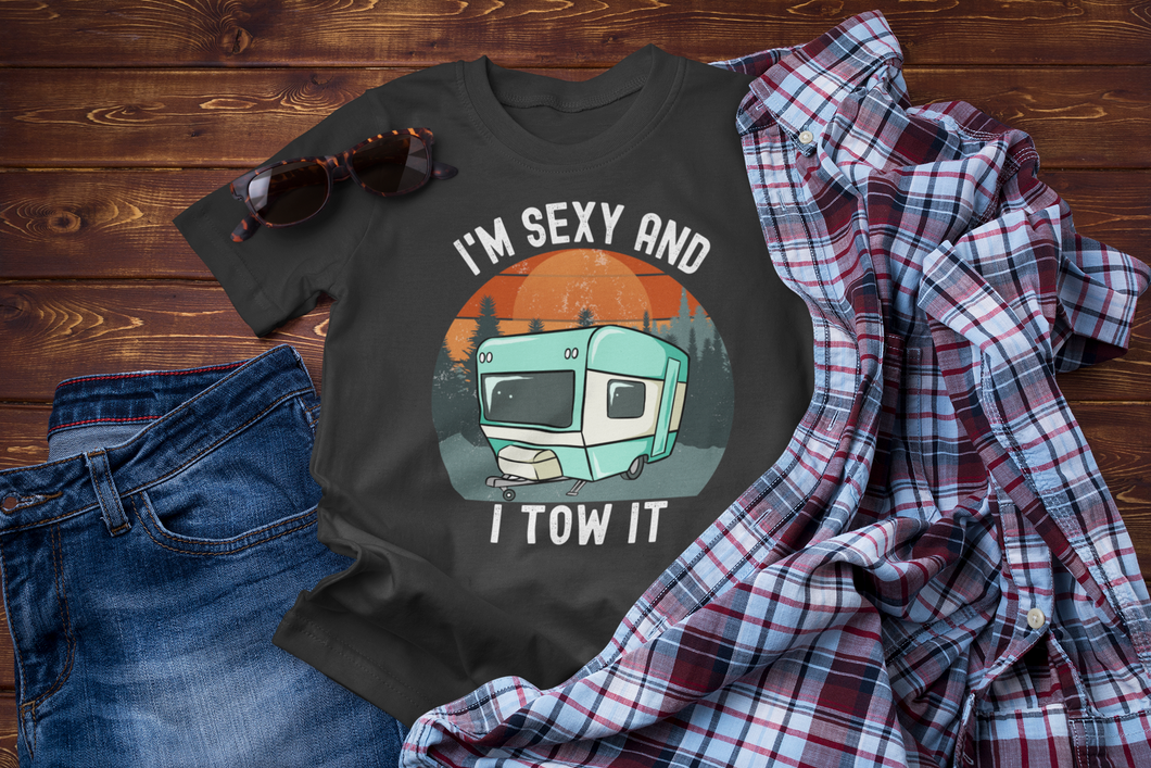 I'm Sexy and I Tow It Funny Camper - RV Camper Unisex Classic T-Shirt